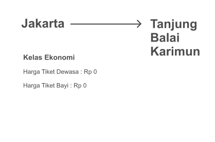 Jakarta Tanjung Balai  Karimun Kelas Ekonomi  Harga Tiket Dewasa : Rp 427.000  Harga Tiket Bayi : Rp 52.600