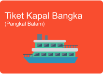 Tiket Kapal Bangka (Pangkal Balam)