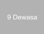 9 Dewasa