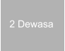 2 Dewasa