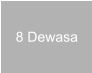 8 Dewasa