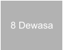 8 Dewasa