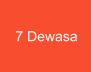 7 Dewasa