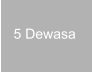 5 Dewasa