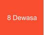 8 Dewasa
