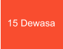 15 Dewasa