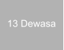 13 Dewasa