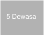 5 Dewasa