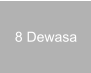 8 Dewasa