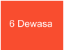 6 Dewasa