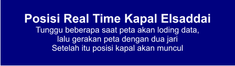 Posisi Real Time Kapal Elsaddai Tunggu beberapa saat peta akan loding data,  lalu gerakan peta dengan dua jari Setelah itu posisi kapal akan muncul