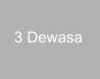 3 Dewasa