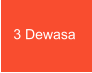 3 Dewasa