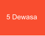 5 Dewasa