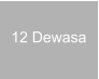 12 Dewasa