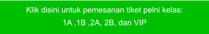 Klik disini untuk pemesanan tiket pelni kelas:  1A ,1B ,2A, 2B, dan VIP
