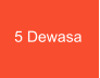 5 Dewasa