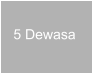 5 Dewasa