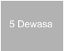 5 Dewasa