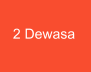 2 Dewasa