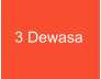 3 Dewasa