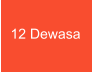 12 Dewasa