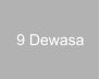 9 Dewasa