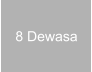 8 Dewasa