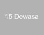 15 Dewasa