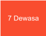 7 Dewasa